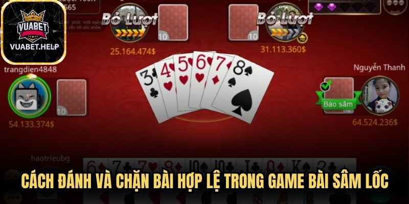 Cách đánh và chặn bài hợp lệ trong game bài sâm lốc