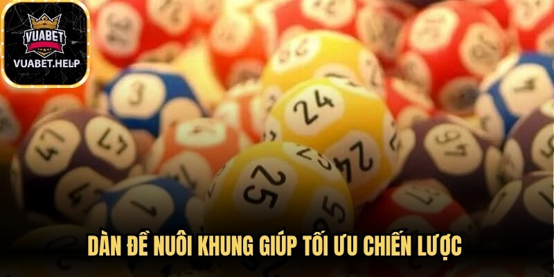 Dàn đề nuôi khung giúp tối ưu chiến lược chơi theo hướng ổn định hơn