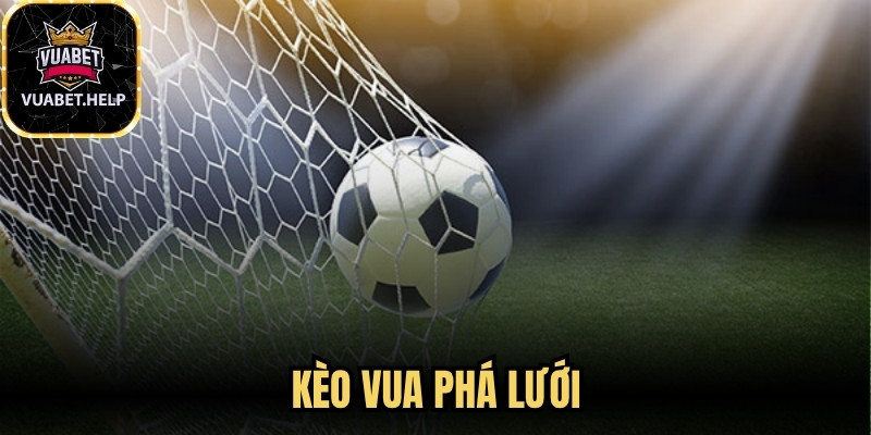 Kèo Vua Phá Lưới