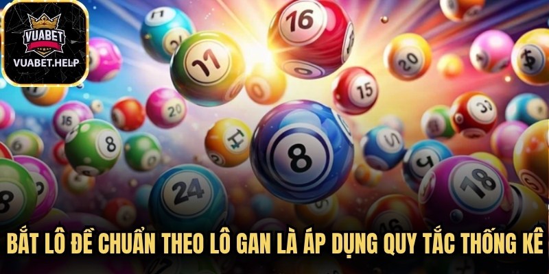 Bắt lô đề chuẩn theo lô gan chính là việc áp dụng các quy tắc thống kê
