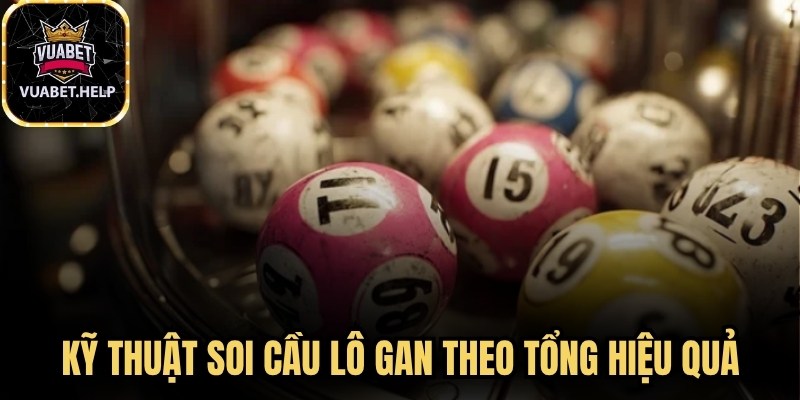 Kỹ thuật soi cầu lô gan theo tổng hiệu quả 