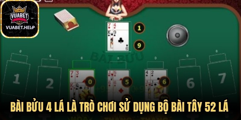 Bài bửu 4 lá là trò chơi sử dụng bộ bài Tây 52 lá tiêu chuẩn