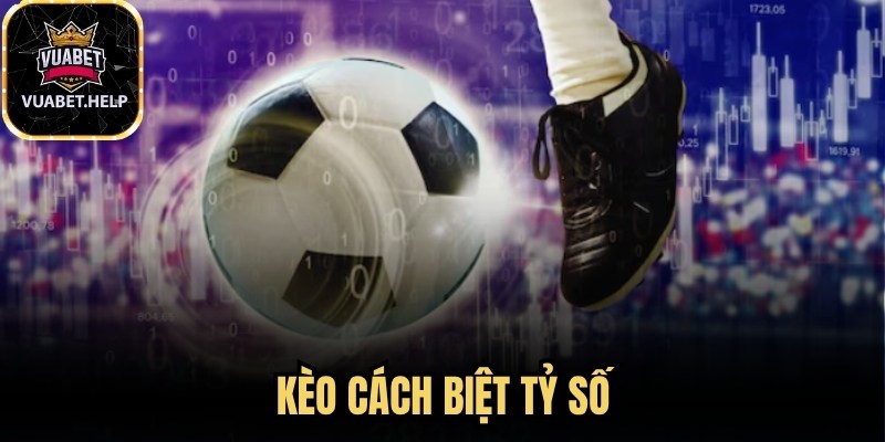 Kèo Cách Biệt Tỷ Số