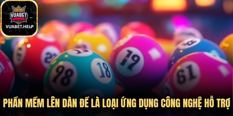 Phần mềm lên dàn đề là một loại ứng dụng công nghệ hỗ trợ người chơi 