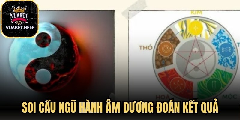 Soi cầu ngũ hành âm dương đoán kết quả dựa trên nền tảng triết học phương Đông