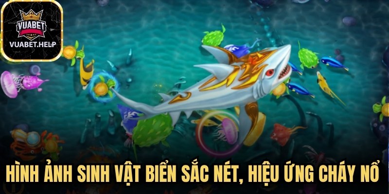 Hình ảnh sinh vật biển sắc nét, hiệu ứng cháy nổ khi hạ gục cá lớn