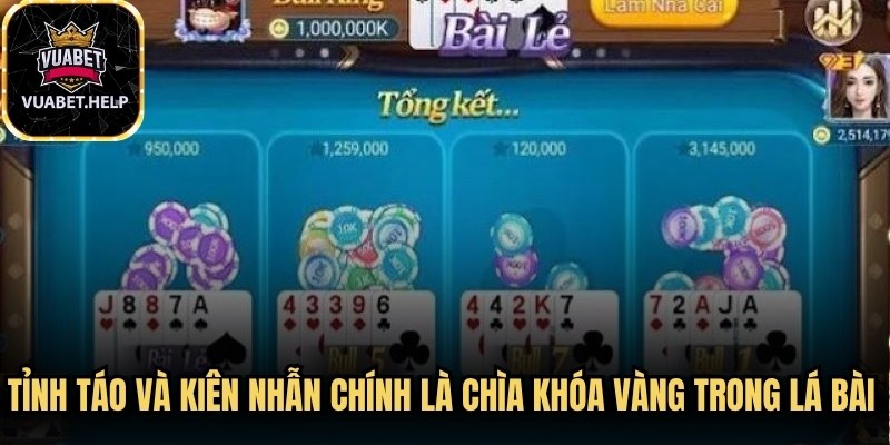 Tỉnh táo và kiên nhẫn chính là chìa khóa vàng trong lá bài Bull Bull