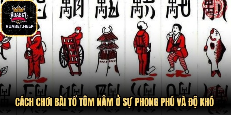 Cách chơi bài Tổ Tôm nằm ở sự phong phú và độ khó vượt trội