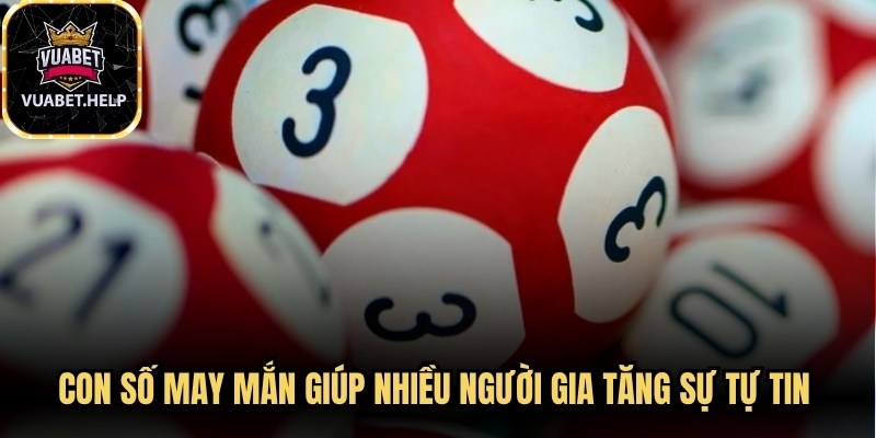Con số may mắn giúp nhiều người gia tăng sự tự tin hàng ngày