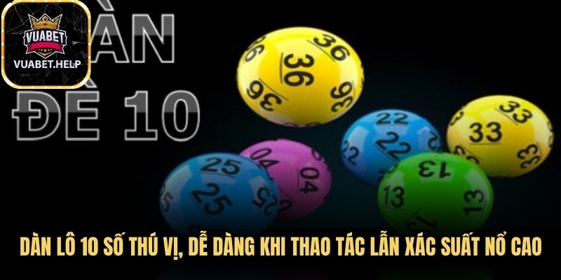 Dàn lô 10 số thú vị, dễ dàng khi thao tác lẫn xác suất nổ cực cao