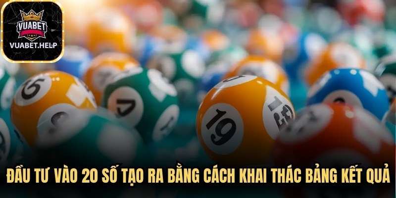 Đầu tư vào 20 số có thể được tạo ra bằng cách khai thác bảng kết quả