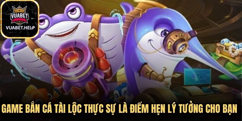 Game bắn cá tài lộc thực sự là điểm hẹn lý tưởng cho bạn tham gia