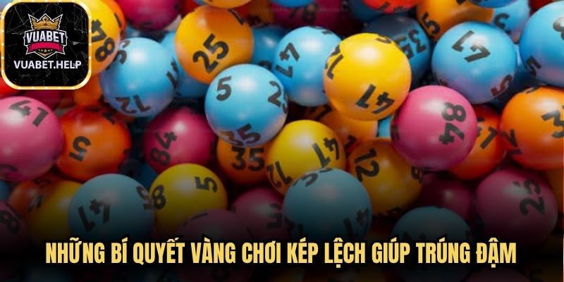 Những bí quyết vàng chơi kép lệch giúp trúng đậm
