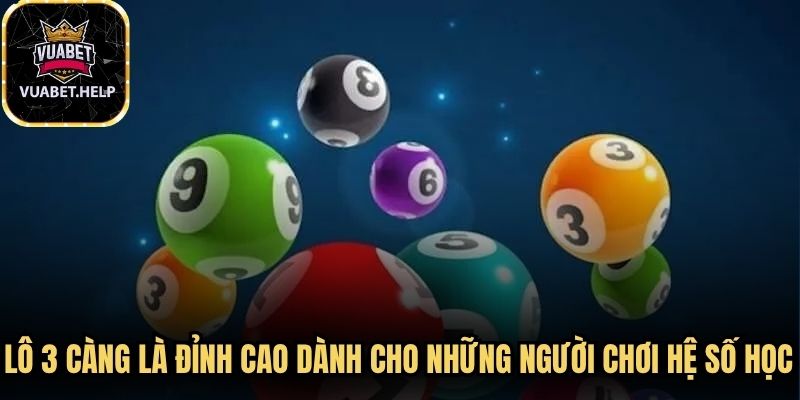 Lô 3 càng là đỉnh cao chinh phục dành cho những người chơi hệ số học 