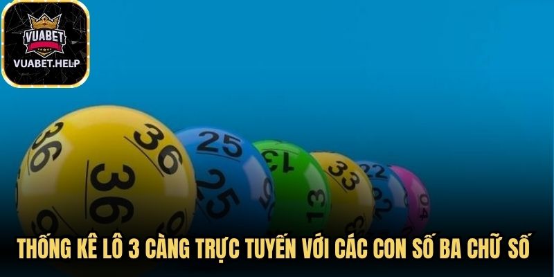 Thống kê lô 3 càng trực tuyến với các con số ba chữ số trực quan chi tiết