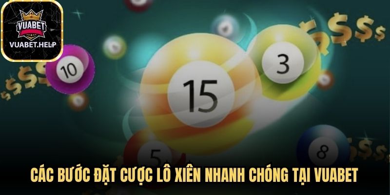 Các bước đặt cược lô xiên nhanh chóng tại Vuabet