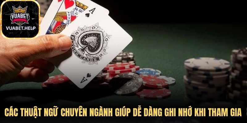 Các thuật ngữ chuyên ngành giúp người chơi dễ dàng ghi nhớ khi tham gia