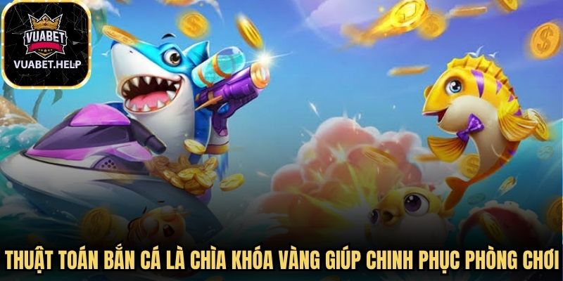 Thuật toán bắn cá là chìa khóa vàng giúp game thủ chinh phục các phòng chơi