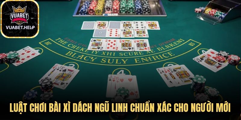 Luật chơi bài xì dách ngũ linh chuẩn xác dành cho người mới