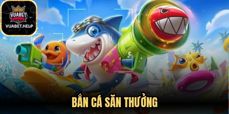 Bắn Cá Săn Thưởng
