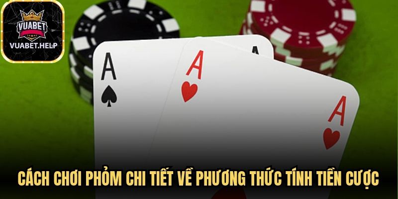 Cách chơi phỏm chi tiết về phương thức tính tiền cược