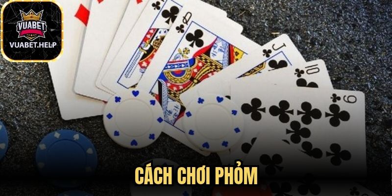 Cách Chơi Phỏm