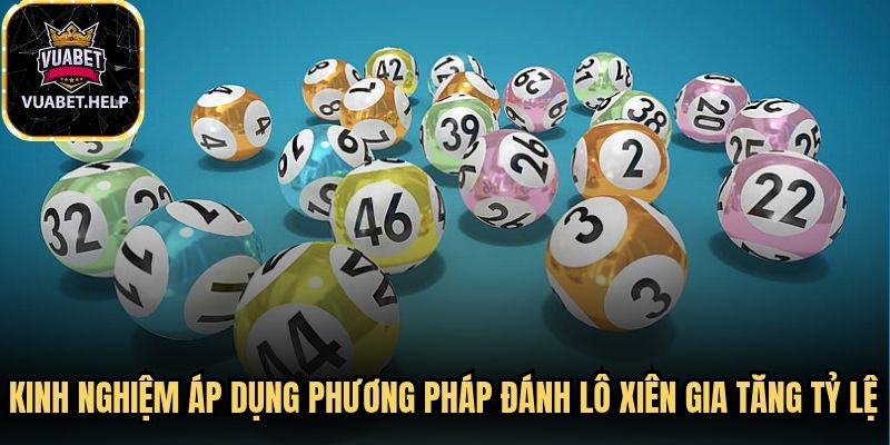 Kinh nghiệm áp dụng phương pháp đánh lô xiên gia tăng tỷ lệ