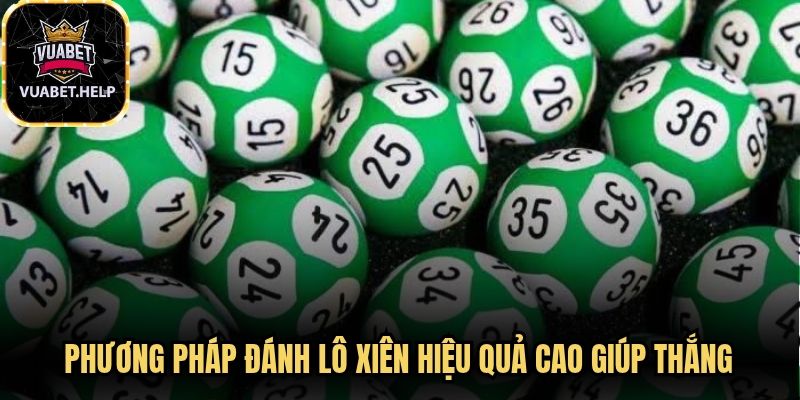 Phương pháp đánh lô xiên hiệu quả cao giúp người chơi thắng