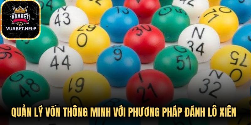 Quản lý vốn thông minh với phương pháp đánh lô xiên chuẩn